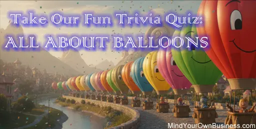 Balloon trivia quiz about how balloons float, pop, and are manufactured