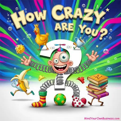 The "How Crazy Are You?" Quiz | A (Not So) Scientific Test